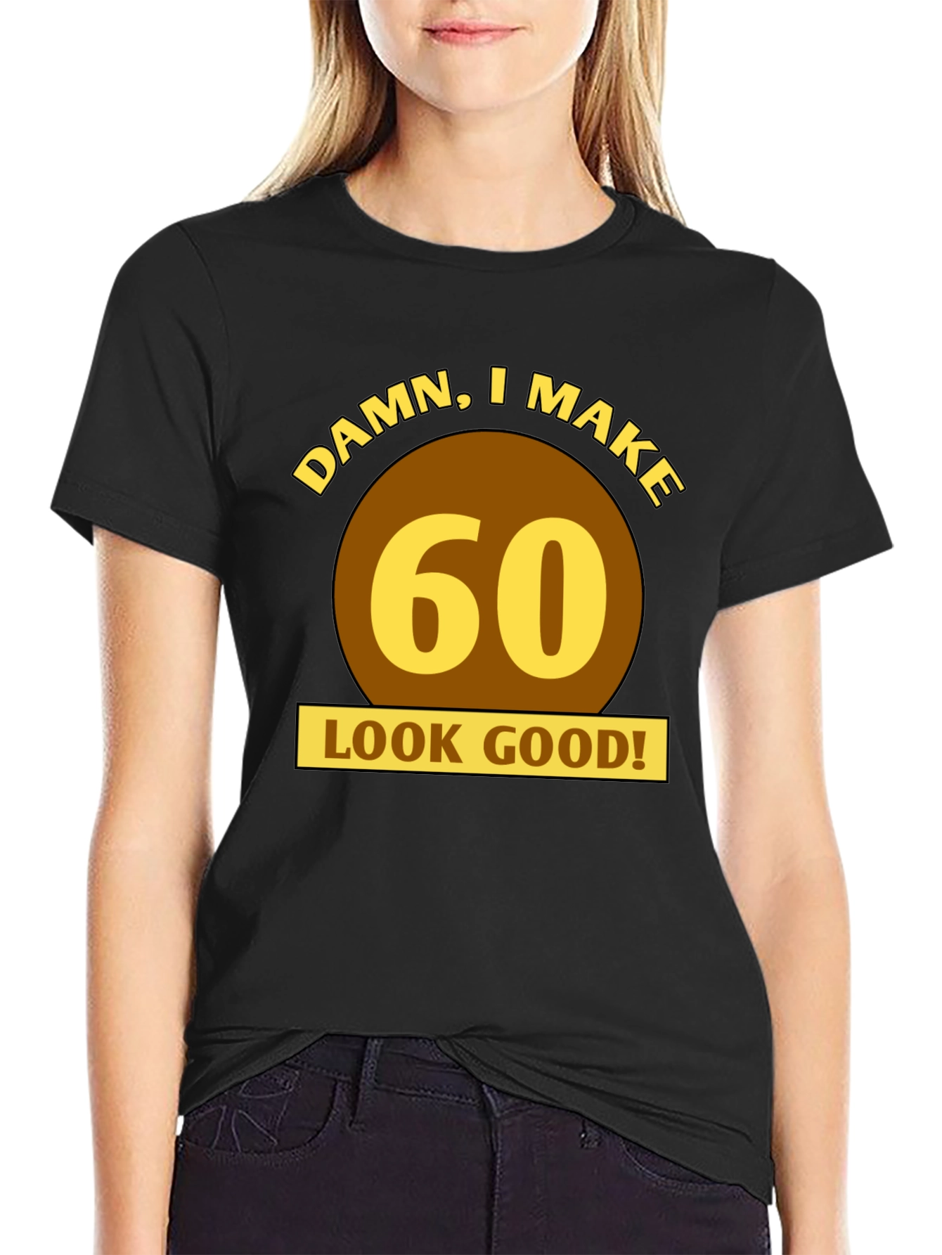 Damn I Make 60 Look Good T-Shirt