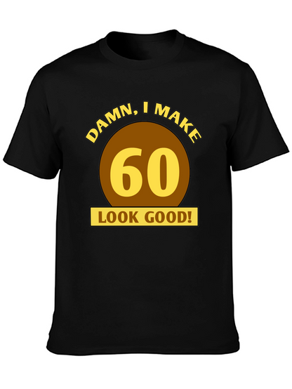 Damn I Make 60 Look Good T-Shirt