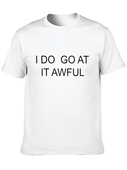 I Do Go At It Awful Black T-Shirt