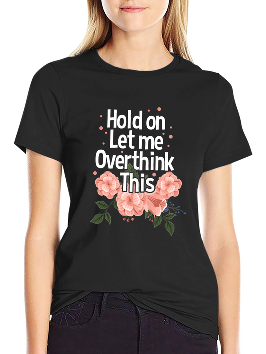 Hold On Let Me Overthink This Black T-Shirt