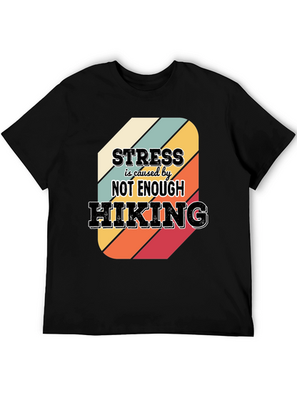 Hiking T-Shirt: Stress is Caused by Not Enough Hiking