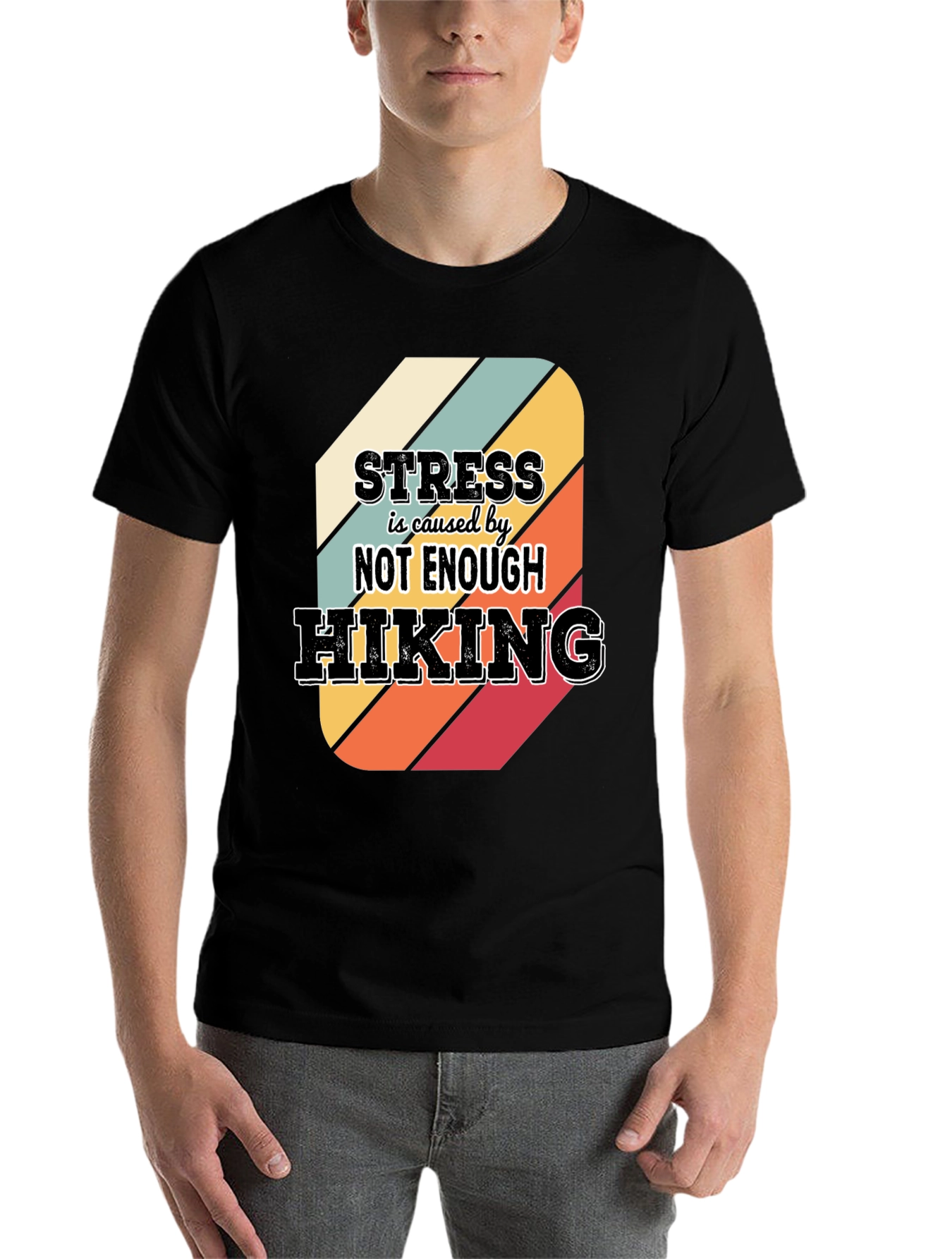Hiking T-Shirt: Stress is Caused by Not Enough Hiking