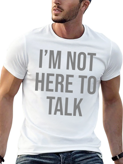 Im Not Here To Talk Graphic T-Shirt