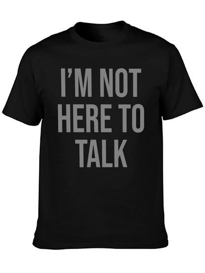 Im Not Here To Talk Graphic T-Shirt
