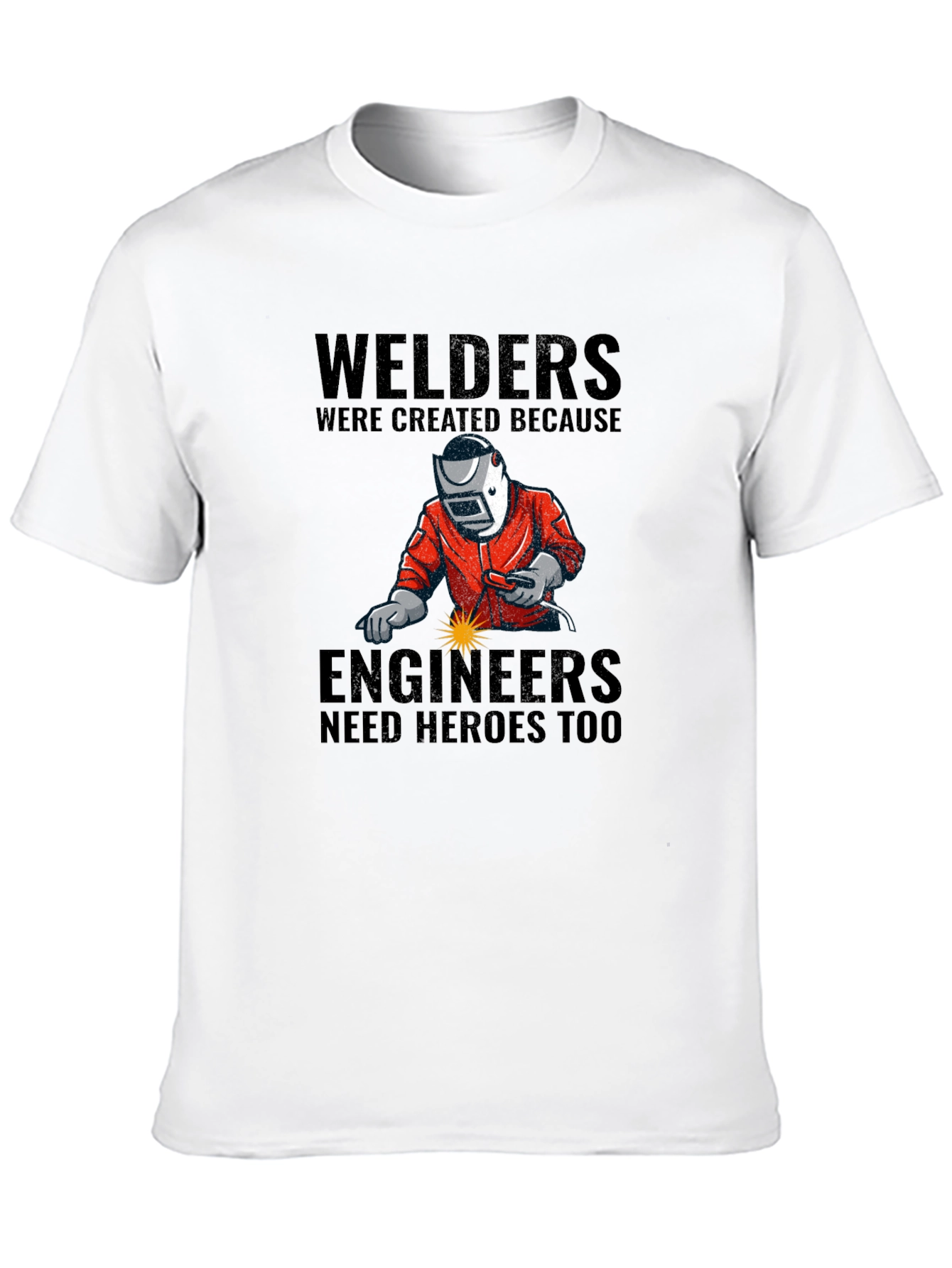 Welders: Engineers Need Heroes T-Shirt