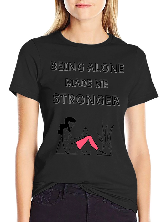 Being Alone Made Me Stronger Graphic T-Shirt
