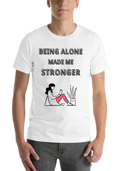 Being Alone Made Me Stronger Graphic T-Shirt