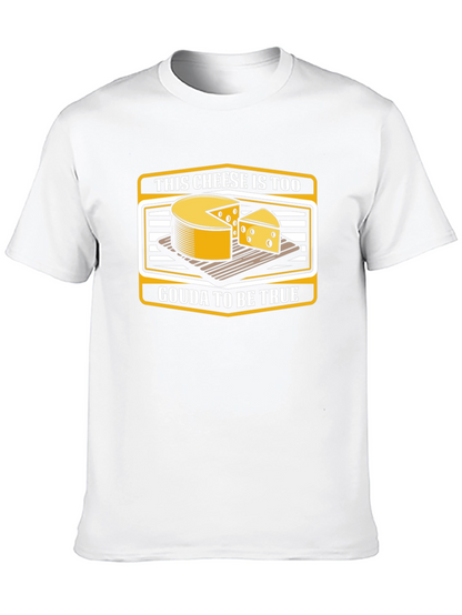Funny Cheese Pun T-Shirt: Gouda To Be True!