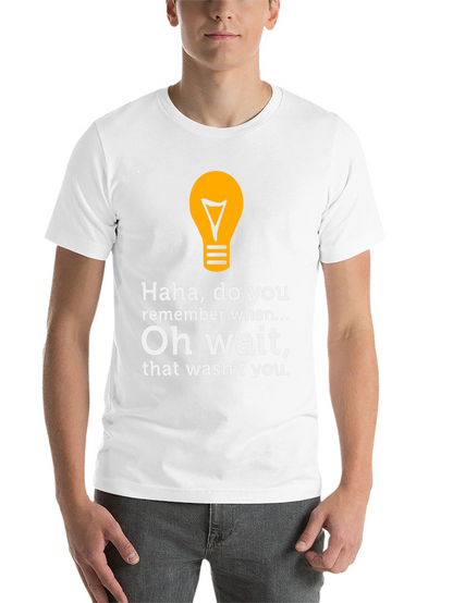 Funny Lightbulb Tee - Haha Do You Remember?