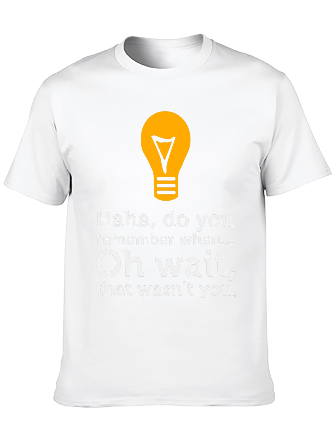 Funny Lightbulb Tee - Haha Do You Remember?
