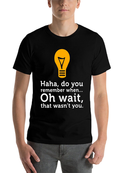 Funny Lightbulb Tee - Haha Do You Remember?
