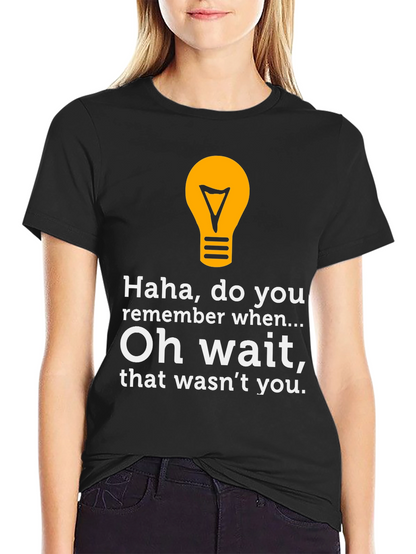Funny Lightbulb Tee - Haha Do You Remember?