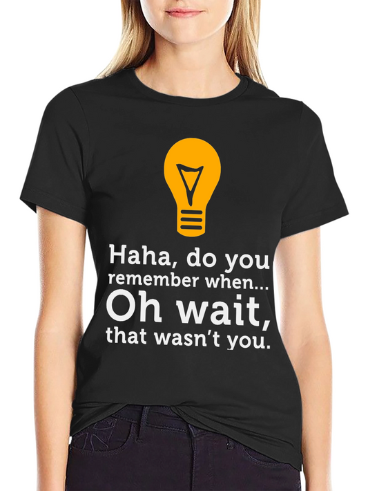 Funny Lightbulb Tee - Haha Do You Remember?