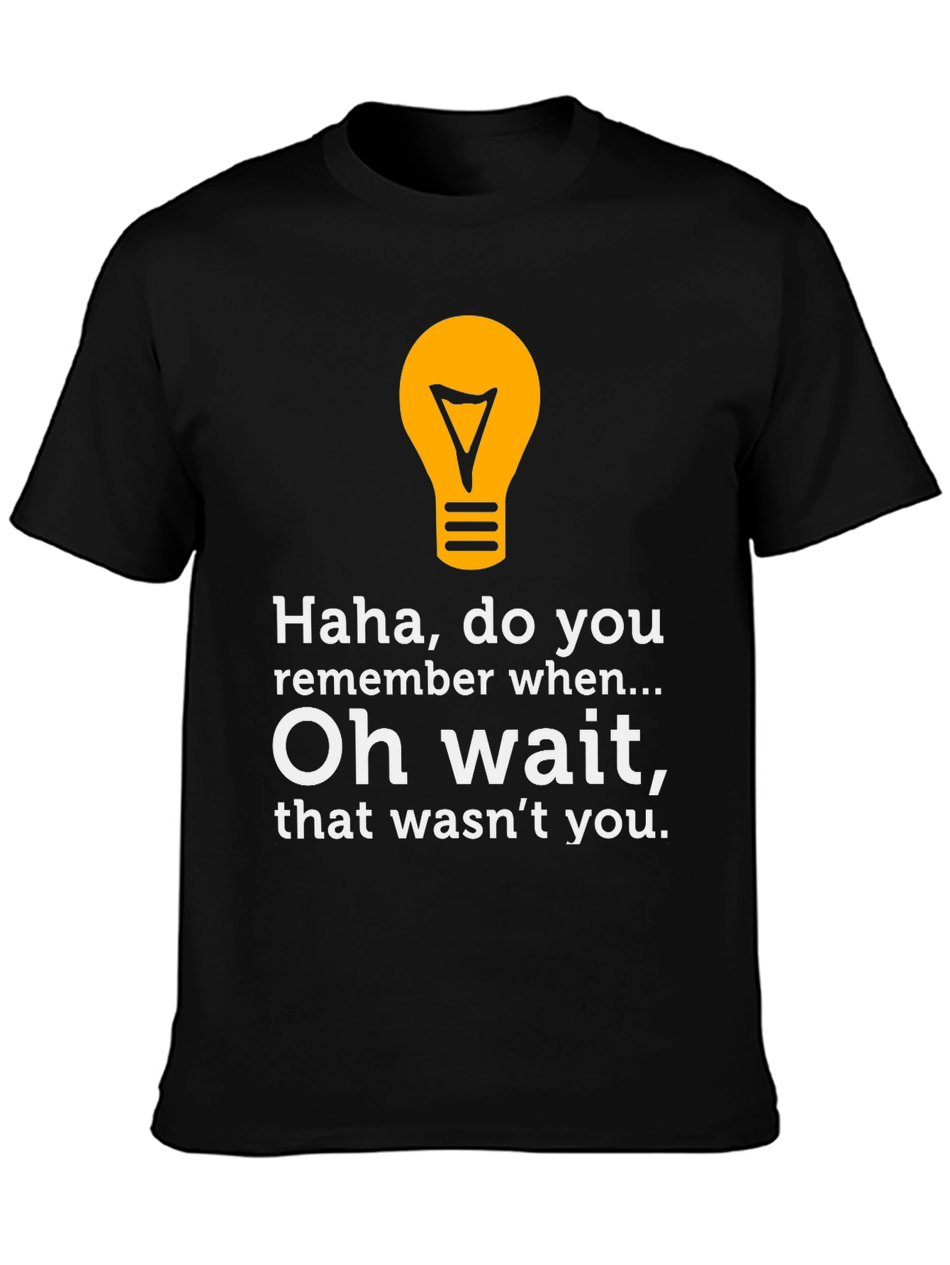 Funny Lightbulb Tee - Haha Do You Remember?
