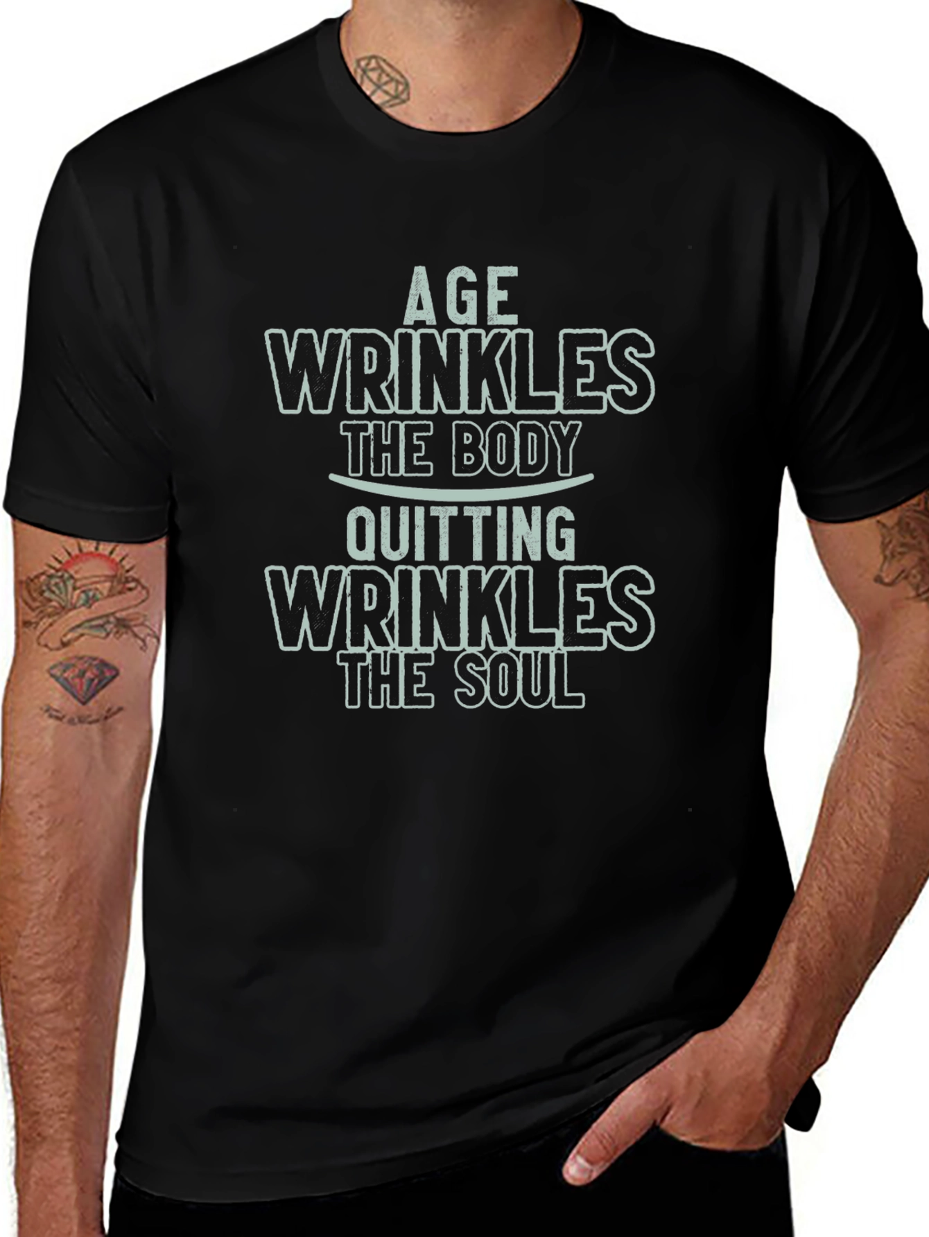 Age Wrinkles Body Quitting Wrinkles Soul Graphic Tee