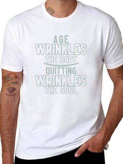 Age Wrinkles Body Quitting Wrinkles Soul Graphic Tee