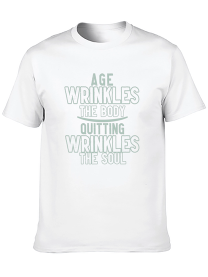 Age Wrinkles Body Quitting Wrinkles Soul Graphic Tee
