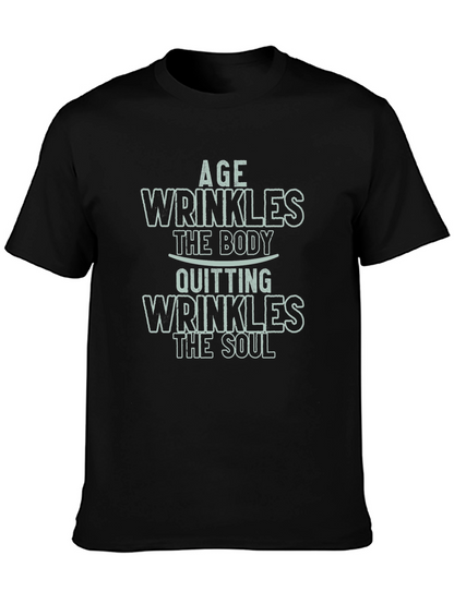 Age Wrinkles Body Quitting Wrinkles Soul Graphic Tee