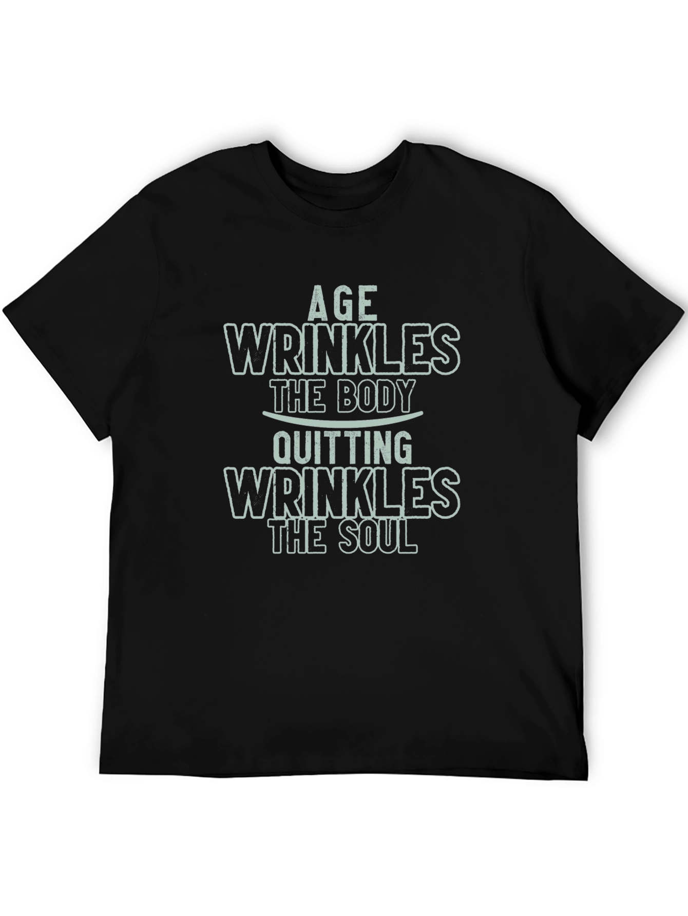 Age Wrinkles Body Quitting Wrinkles Soul Graphic Tee