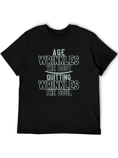 Age Wrinkles Body Quitting Wrinkles Soul Graphic Tee