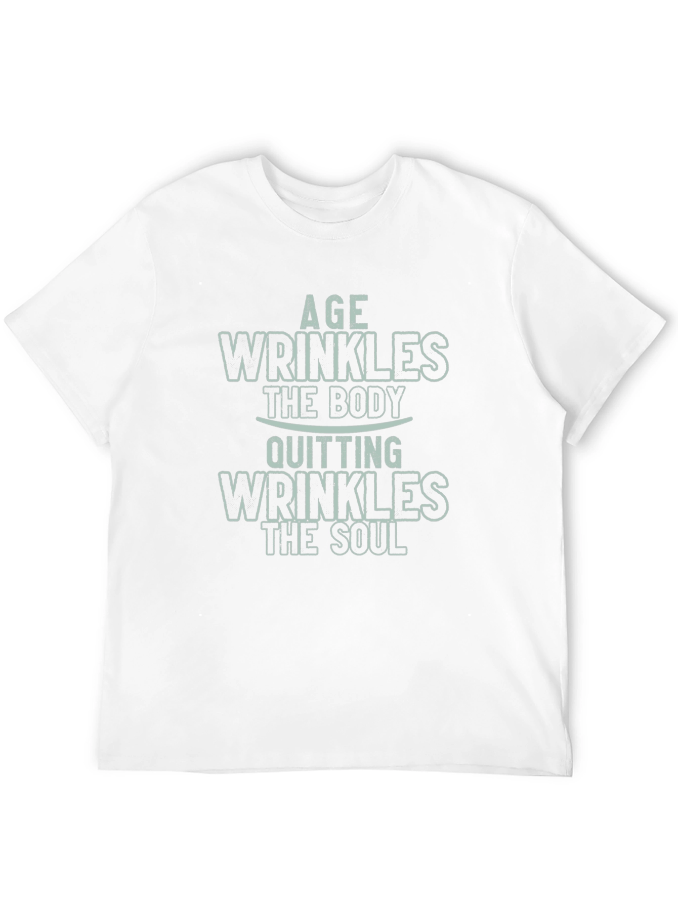 Age Wrinkles Body Quitting Wrinkles Soul Graphic Tee