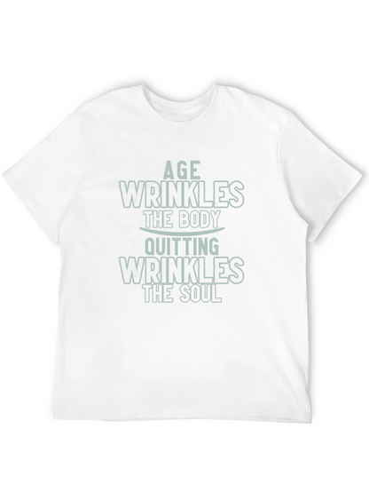 Age Wrinkles Body Quitting Wrinkles Soul Graphic Tee