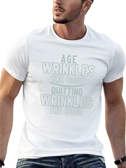 Age Wrinkles Body Quitting Wrinkles Soul Graphic Tee