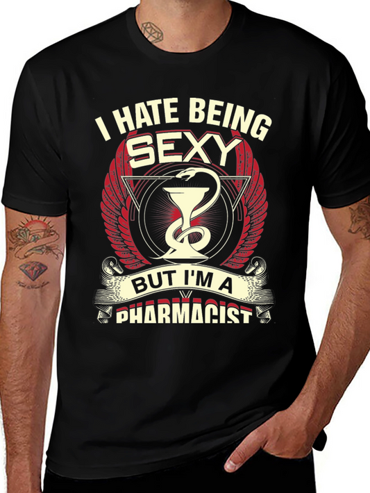I Hate Being Sexy Pharmacist T-Shirt - Novelty Graphic Tee