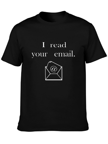 I Read Your Email T-Shirt - Novelty Graphic Tee