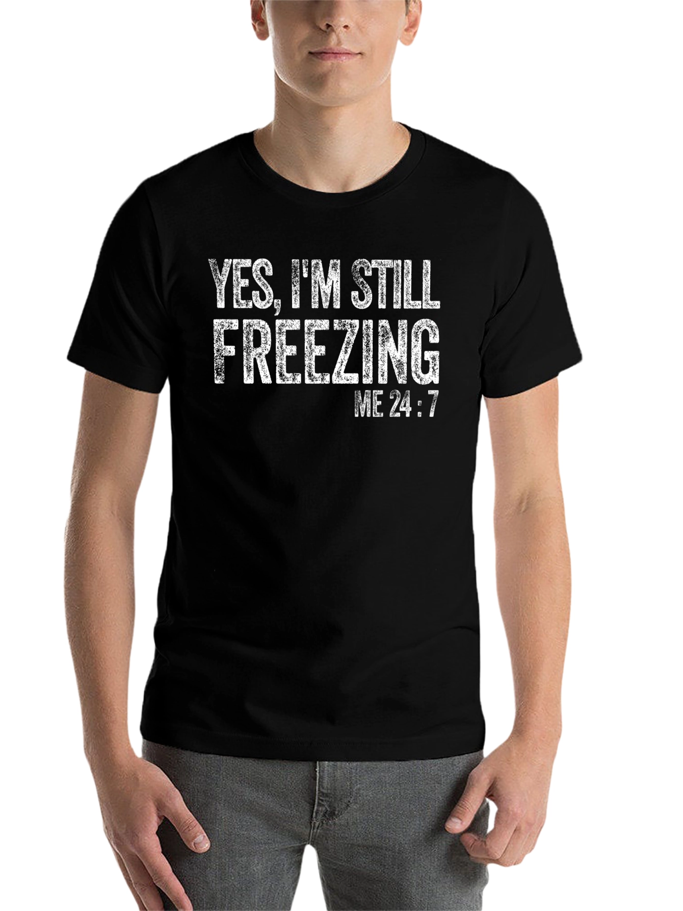 Yes Im Still Freezing Me 24:7 T-Shirt