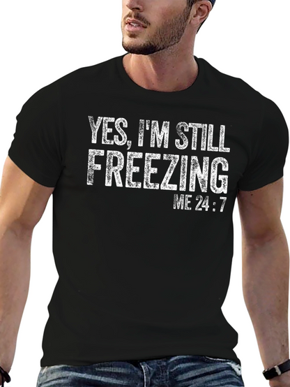 Yes Im Still Freezing Me 24:7 T-Shirt