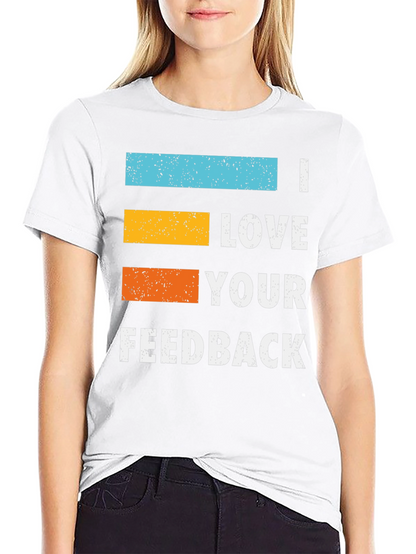 I Love Your Feedback Graphic T-Shirt