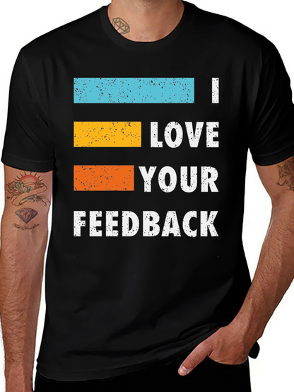 I Love Your Feedback Graphic T-Shirt