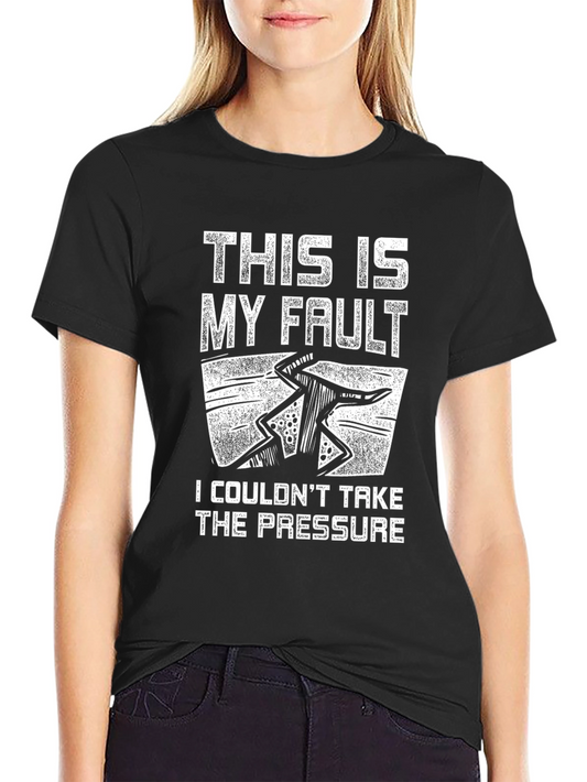 This Is My Fault Funny Graphic Tee - Pressure Humor T-Shirt