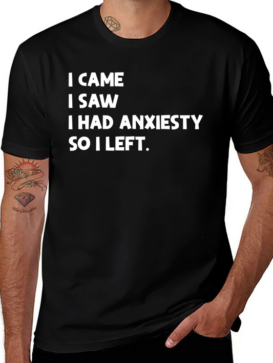 Anxiety Humor T-Shirt - I Came I Saw I Had Anxiety So I Left
