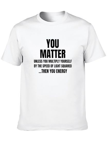 You Matter T-Shirt - Funny Science Physics Gift