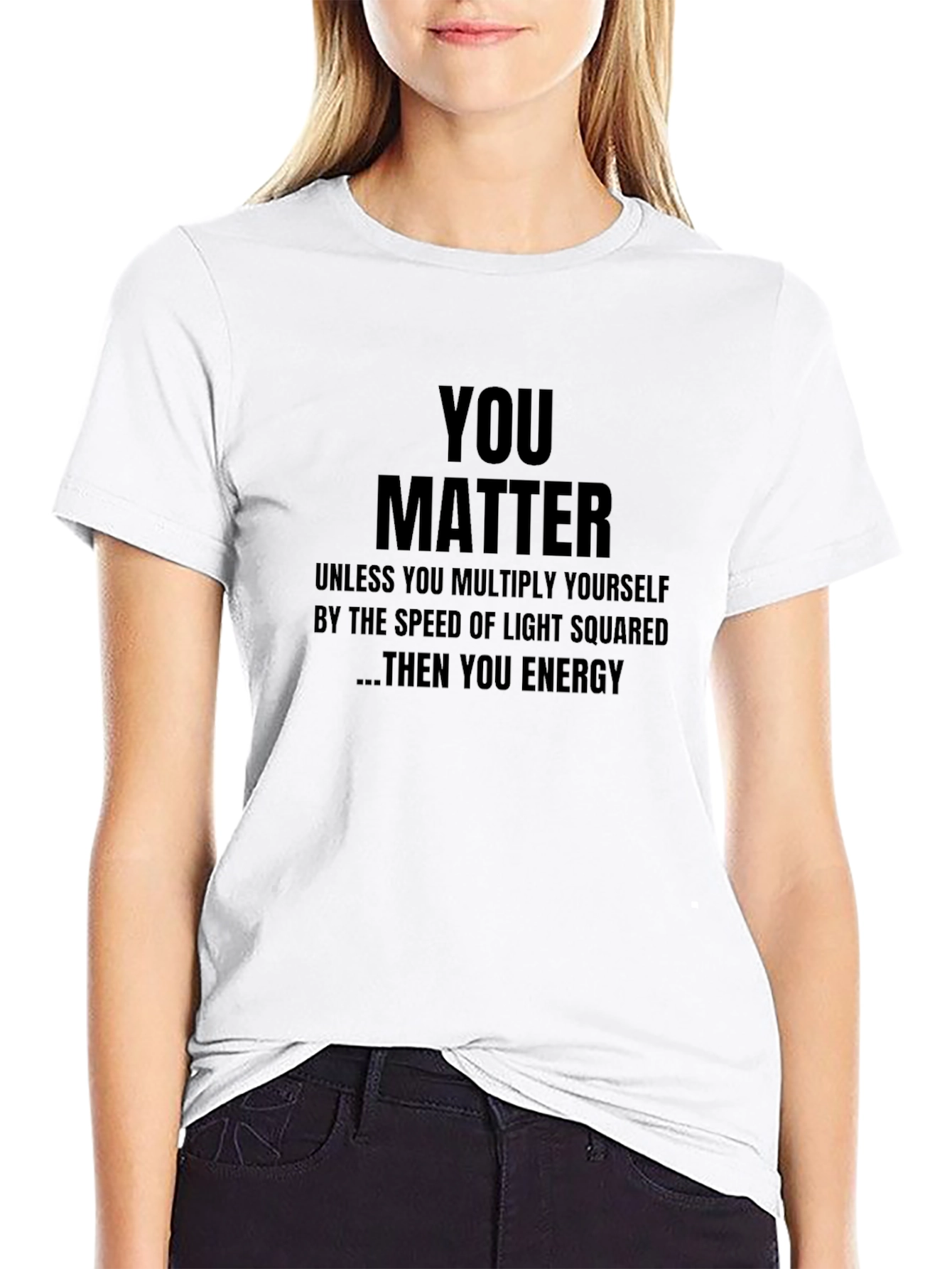 You Matter T-Shirt - Funny Science Physics Gift