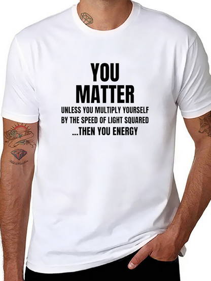 You Matter T-Shirt - Funny Science Physics Gift