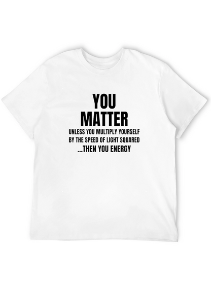 You Matter T-Shirt - Funny Science Physics Gift