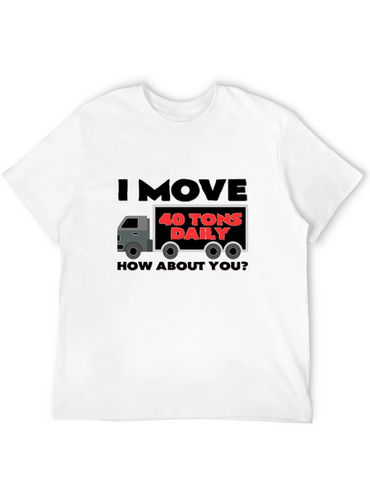 I Move 40 Tons Daily Funny Trucker T-Shirt