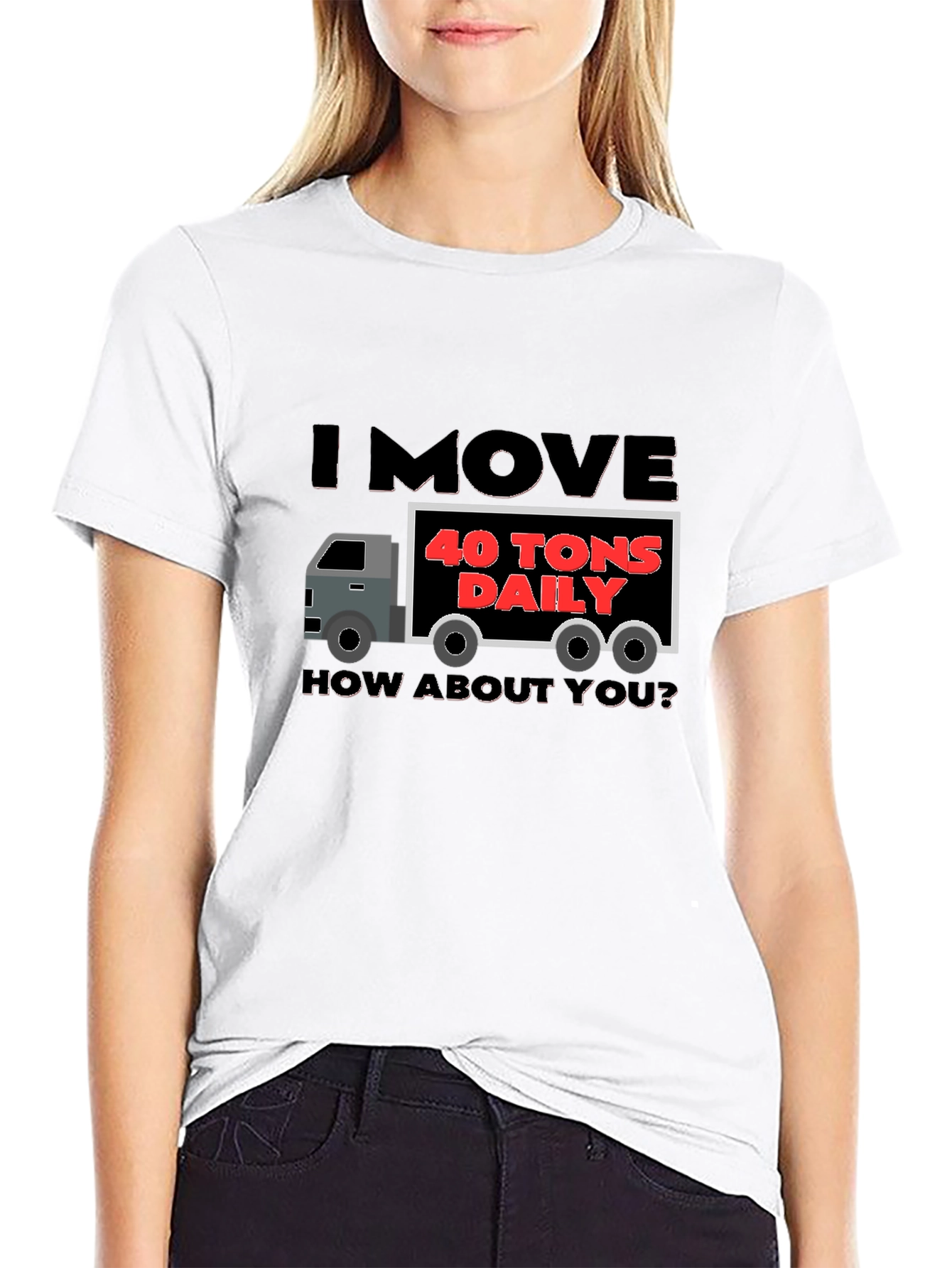 I Move 40 Tons Daily Funny Trucker T-Shirt