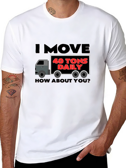 I Move 40 Tons Daily Funny Trucker T-Shirt