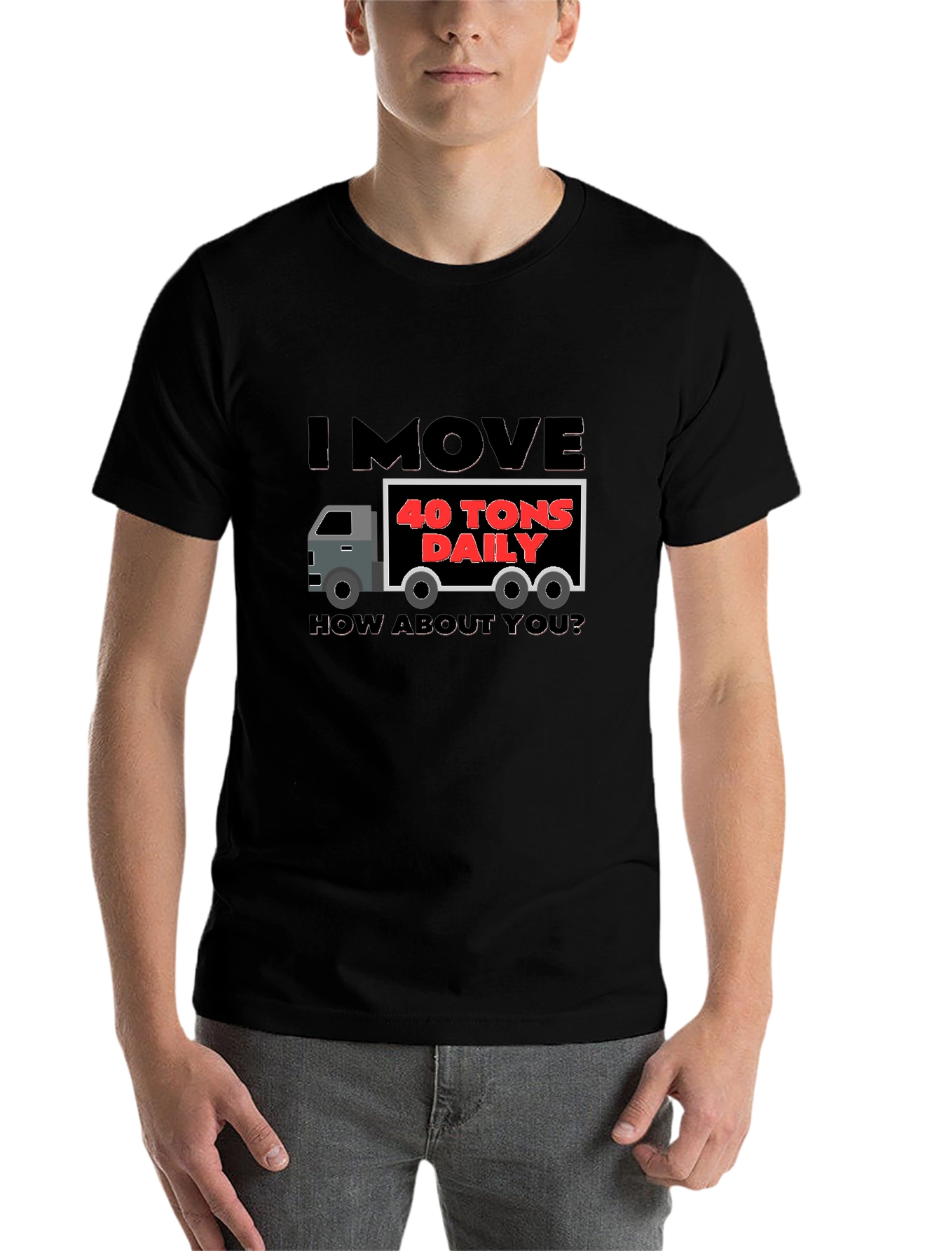 I Move 40 Tons Daily Funny Trucker T-Shirt