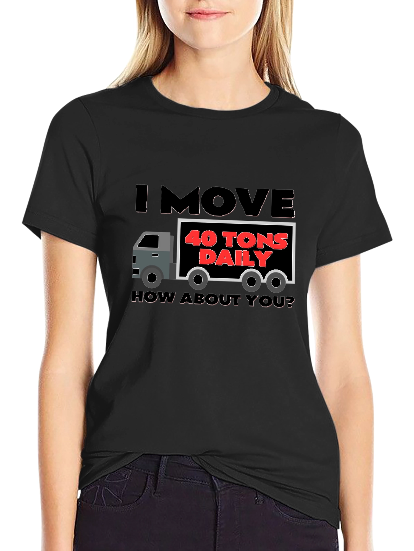 I Move 40 Tons Daily Funny Trucker T-Shirt
