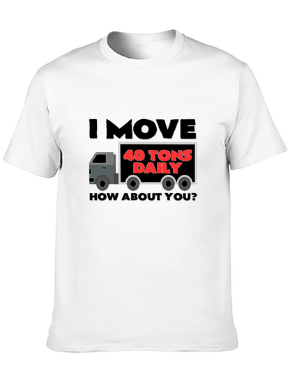 I Move 40 Tons Daily Funny Trucker T-Shirt