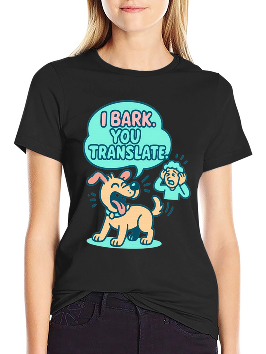 Funny Dog T-Shirt - I Bark You Translate