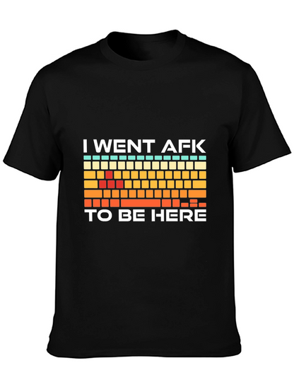 I Went AFK To Be Here Gamer T-Shirt