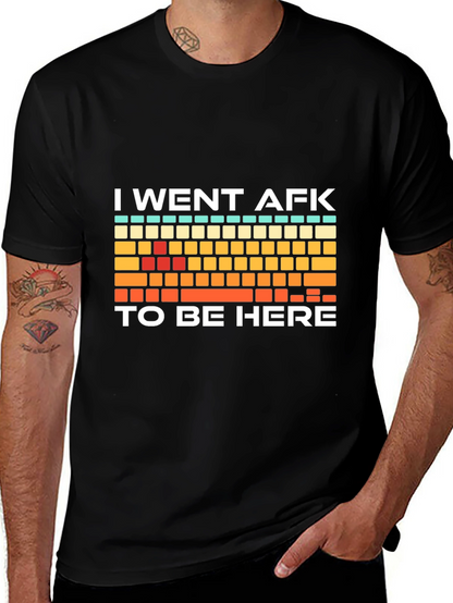 I Went AFK To Be Here Gamer T-Shirt
