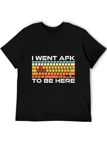 I Went AFK To Be Here Gamer T-Shirt