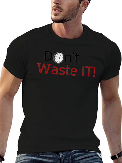 Dont Waste IT! Novelty Graphic T-Shirt